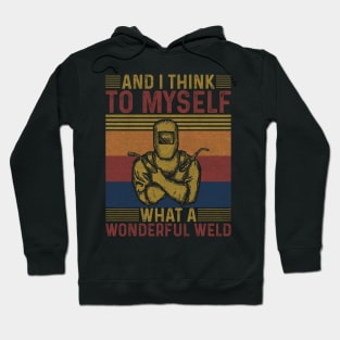 Welding Funny Welder Quotes What A Wonderful Weld Hoodie